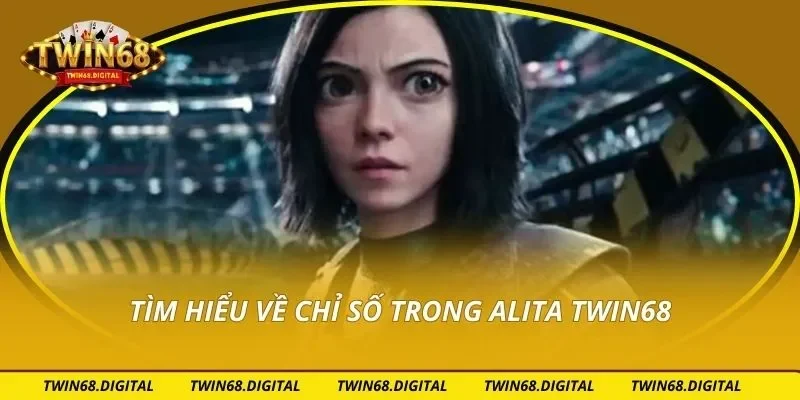 Tìm hiểu về chỉ số trong Alita Twin68